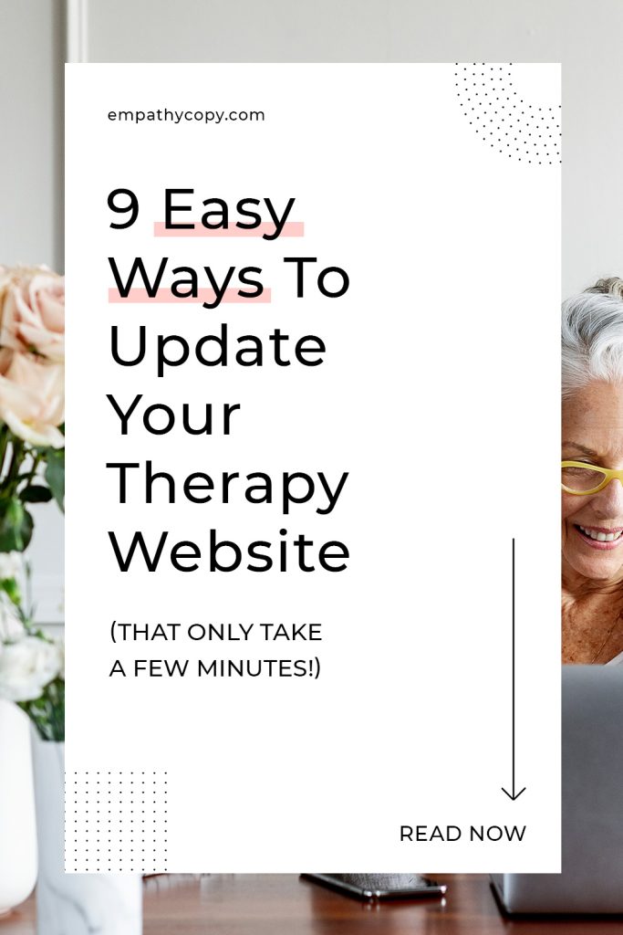 A picture of a person looking at their laptop and smiling at their desk is overlaid with a white box. The white box has dotted patterns in the corners and large text on top that reads, "9 Easy Ways To Update Your Therapy Practice Website." Below that is also reads, "That only take a few minutes!" Credit for this is at the top and goes to empathycopy.com. There is an arrow that points to "Read Now" encouraging you to read the full post about updating your therapist website on the empathycopy.com blog.
